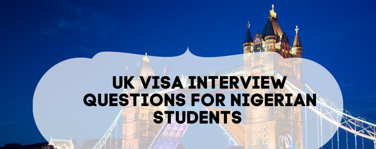 UK visa interview questions for Nigerian students